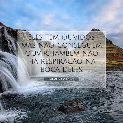 Picture 07 - Salmos 135:17 BSL - Eles têm ouvidos, mas não conseguem ouvir, - Bible Verse Picture
