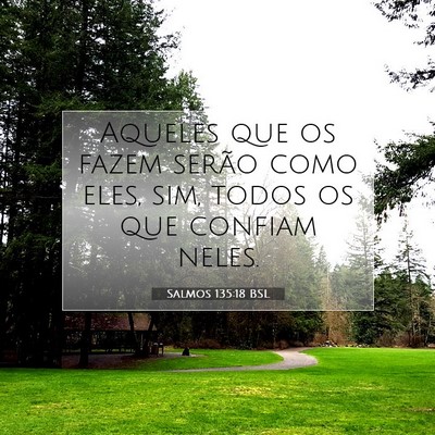Picture 07 - Salmos 135:18 BSL - Aqueles que os fazem serão como eles, sim, todos - Bible Verse Picture