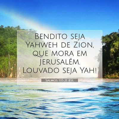 Picture 07 - Salmos 135:21 BSL - Bendito seja Yahweh de Zion, que mora em - Bible Verse Picture