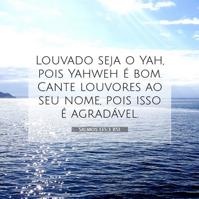 Picture 07 - Salmos 135:3 BSL - Louvado seja o Yah, pois Yahweh é bom. Cante - Bible Verse Picture