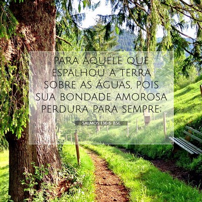 Picture 07 - Salmos 136:6 BSL - para aquele que espalhou a terra sobre as águas, - Bible Verse Picture
