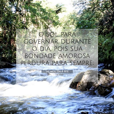 Picture 07 - Salmos 136:8 BSL - o sol para governar durante o dia, pois sua - Bible Verse Picture