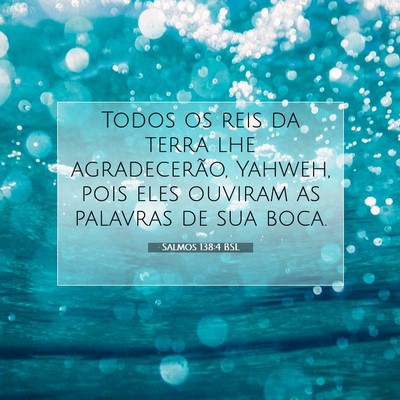 Picture 07 - Salmos 138:4 BSL - Todos os reis da terra lhe agradecerão, Yahweh, - Bible Verse Picture
