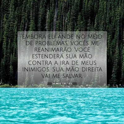 Picture 07 - Salmos 138:7 BSL - Embora eu ande no meio de problemas, vocês me - Bible Verse Picture