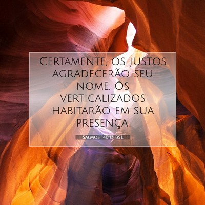 Picture 07 - Salmos 140:13 BSL - Certamente, os justos agradecerão seu nome. Os - Bible Verse Picture