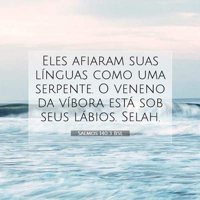 Picture 07 - Salmos 140:3 BSL - Eles afiaram suas línguas como uma serpente. O - Bible Verse Picture