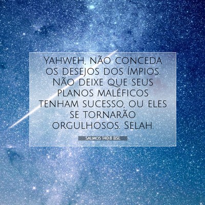 Picture 07 - Salmos 140:8 BSL - Yahweh, não conceda os desejos dos ímpios. Não - Bible Verse Picture