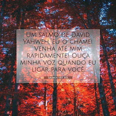 Picture 07 - Salmos 141:1 BSL - Um salmo de David. Yahweh, eu o chamei. Venha - Bible Verse Picture