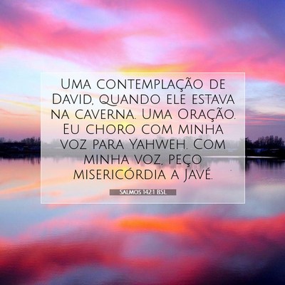Picture 07 - Salmos 142:1 BSL - Uma contemplação de David, quando ele estava na - Bible Verse Picture