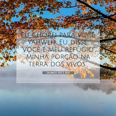 Picture 07 - Salmos 142:5 BSL - Eu chorei para você, Yahweh. Eu disse: “Você - Bible Verse Picture
