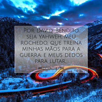 Picture 07 - Salmos 144:1 BSL - Por David. Bendito seja Yahweh, meu rochedo, que - Bible Verse Picture