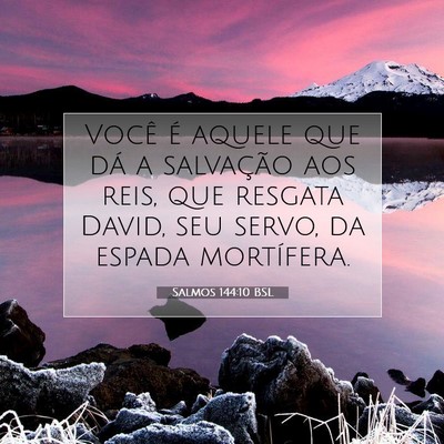 Picture 07 - Salmos 144:10 BSL - Você é aquele que dá a salvação aos reis, - Bible Verse Picture