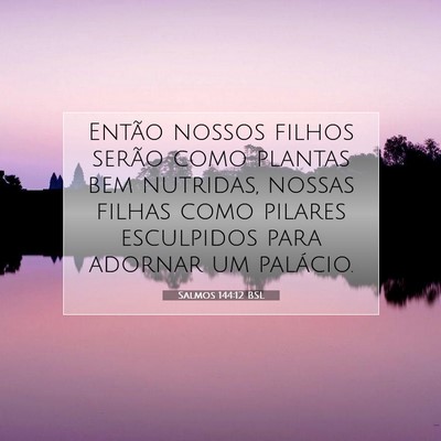 Picture 07 - Salmos 144:12 BSL - Então nossos filhos serão como plantas bem - Bible Verse Picture