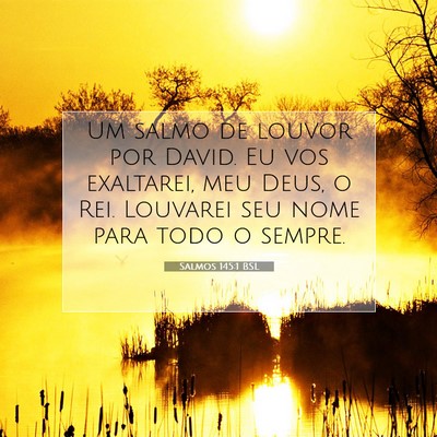 Picture 07 - Salmos 145:1 BSL - Um salmo de louvor por David. Eu vos exaltarei, - Bible Verse Picture
