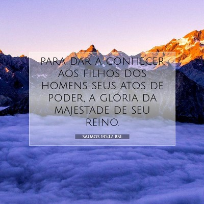 Picture 07 - Salmos 145:12 BSL - para dar a conhecer aos filhos dos homens seus - Bible Verse Picture