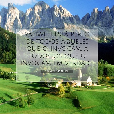 Picture 07 - Salmos 145:18 BSL - Yahweh está perto de todos aqueles que o - Bible Verse Picture