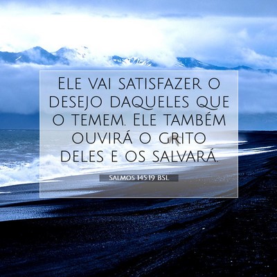 Picture 07 - Salmos 145:19 BSL - Ele vai satisfazer o desejo daqueles que o temem. - Bible Verse Picture
