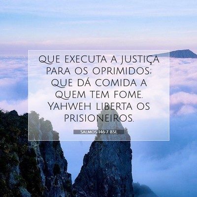 Picture 07 - Salmos 146:7 BSL - que executa a justiça para os oprimidos; que dá - Bible Verse Picture
