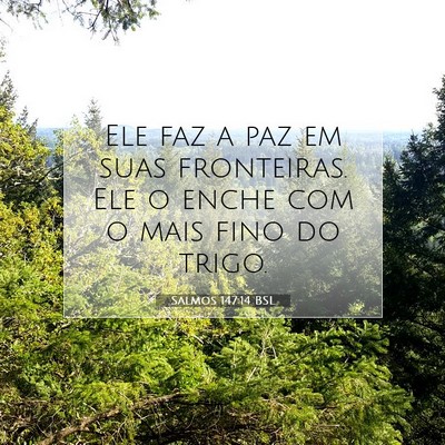 Picture 07 - Salmos 147:14 BSL - Ele faz a paz em suas fronteiras. Ele o enche com - Bible Verse Picture