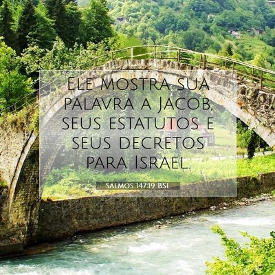 Picture 07 - Salmos 147:19 BSL - Ele mostra sua palavra a Jacob, seus estatutos e - Bible Verse Picture