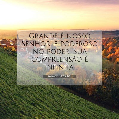 Picture 07 - Salmos 147:5 BSL - Grande é nosso Senhor, e poderoso no poder. Sua - Bible Verse Picture