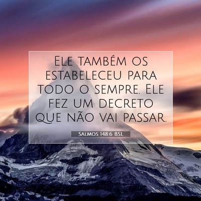 Picture 07 - Salmos 148:6 BSL - Ele também os estabeleceu para todo o sempre. - Bible Verse Picture