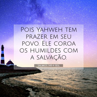 Picture 07 - Salmos 149:4 BSL - Pois Yahweh tem prazer em seu povo. Ele coroa os - Bible Verse Picture
