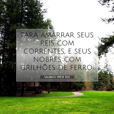 Picture 07 - Salmos 149:8 BSL - para amarrar seus reis com correntes, e seus - Bible Verse Picture
