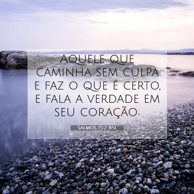 Picture 07 - Salmos 15:2 BSL - Aquele que caminha sem culpa e faz o que é - Bible Verse Picture