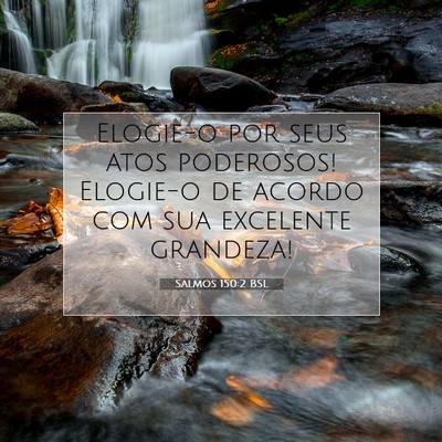 Picture 07 - Salmos 150:2 BSL - Elogie-o por seus atos poderosos! Elogie-o de - Bible Verse Picture