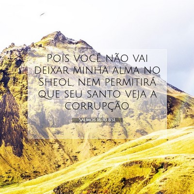 Picture 07 - Salmos 16:10 BSL - Pois você não vai deixar minha alma no Sheol, - Bible Verse Picture