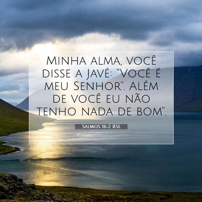Picture 07 - Salmos 16:2 BSL - Minha alma, você disse a Javé: “Você é meu - Bible Verse Picture