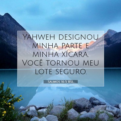 Picture 07 - Salmos 16:5 BSL - Yahweh designou minha parte e minha xícara. - Bible Verse Picture