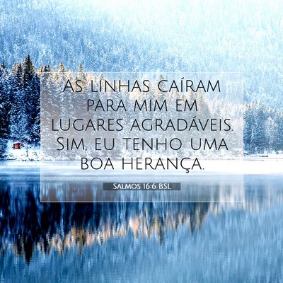 Picture 07 - Salmos 16:6 BSL - As linhas caíram para mim em lugares - Bible Verse Picture