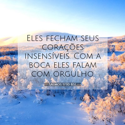 Picture 07 - Salmos 17:10 BSL - Eles fecham seus corações insensíveis. Com a - Bible Verse Picture