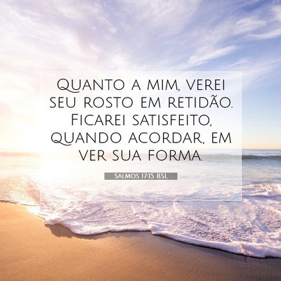 Picture 07 - Salmos 17:15 BSL - Quanto a mim, verei seu rosto em retidão. - Bible Verse Picture