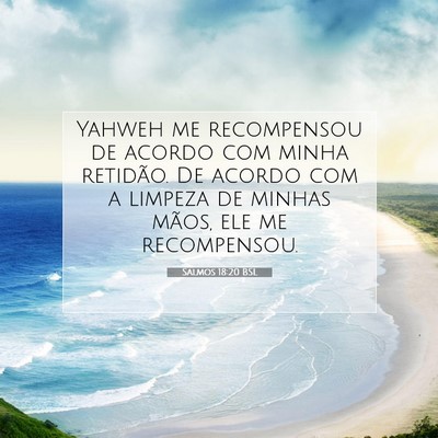 Picture 07 - Salmos 18:20 BSL - Yahweh me recompensou de acordo com minha - Bible Verse Picture