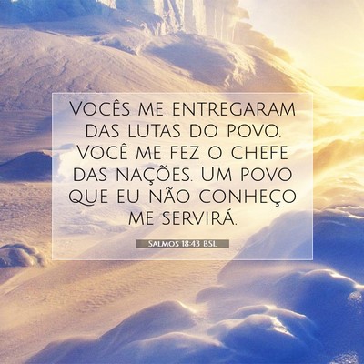 Picture 07 - Salmos 18:43 BSL - Vocês me entregaram das lutas do povo. Você me - Bible Verse Picture
