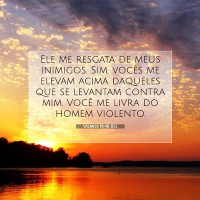 Picture 07 - Salmos 18:48 BSL - Ele me resgata de meus inimigos. Sim, vocês me - Bible Verse Picture