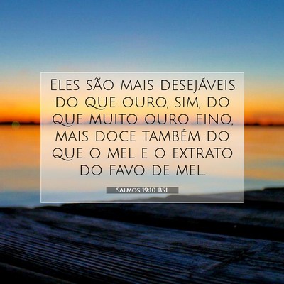 Picture 07 - Salmos 19:10 BSL - Eles são mais desejáveis do que ouro, sim, do - Bible Verse Picture