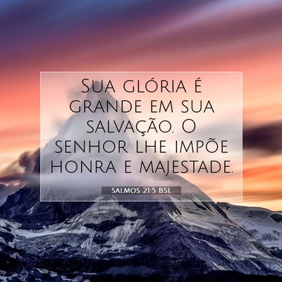 Picture 07 - Salmos 21:5 BSL - Sua glória é grande em sua salvação. O senhor - Bible Verse Picture