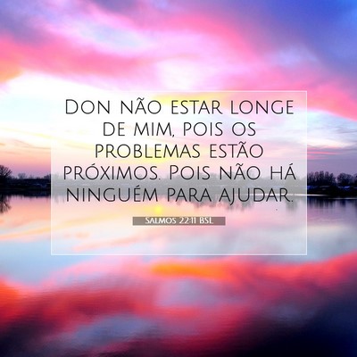 Picture 07 - Salmos 22:11 BSL - Don não estar longe de mim, pois os problemas - Bible Verse Picture