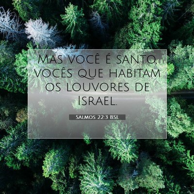 Picture 07 - Salmos 22:3 BSL - Mas você é santo, vocês que habitam os - Bible Verse Picture