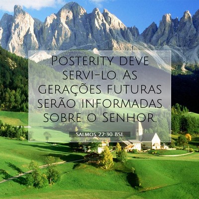 Picture 07 - Salmos 22:30 BSL - Posterity deve servi-lo. As gerações futuras - Bible Verse Picture