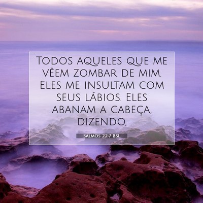 Picture 07 - Salmos 22:7 BSL - Todos aqueles que me vêem zombar de mim. Eles me - Bible Verse Picture