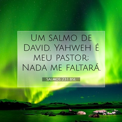 Picture 07 - Salmos 23:1 BSL - Um salmo de David. Yahweh é meu pastor; Nada me - Bible Verse Picture