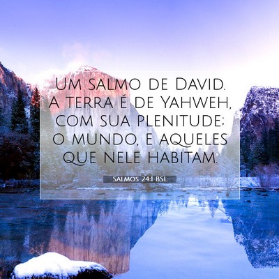 Picture 07 - Salmos 24:1 BSL - Um salmo de David. A terra é de Yahweh, com sua - Bible Verse Picture