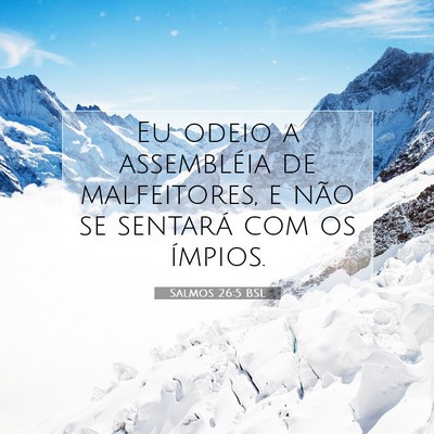 Picture 07 - Salmos 26:5 BSL - Eu odeio a assembléia de malfeitores, e não se - Bible Verse Picture