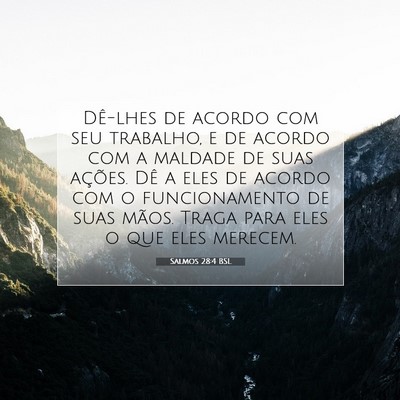 Picture 07 - Salmos 28:4 BSL - Dê-lhes de acordo com seu trabalho, e de acordo - Bible Verse Picture