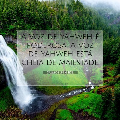 Picture 07 - Salmos 29:4 BSL - A voz de Yahweh é poderosa. A voz de Yahweh - Bible Verse Picture